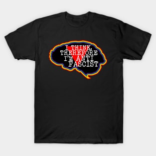 Brain. I think, therefore I am Anti-Fascist T-Shirt